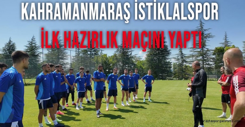 Kahramanmaraş İstiklalspor İlk Hazırlık Maçını Yaptı