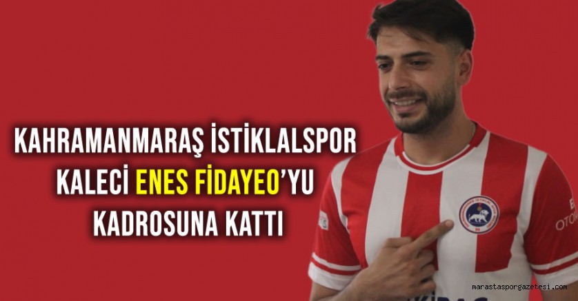 Kahramanmaraş İstiklalspor, kaleci Enes Fidayeo kadrosuna kattı