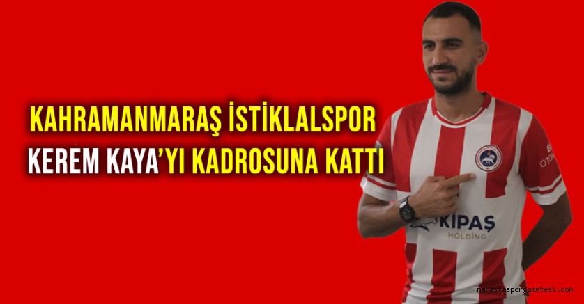 Kahramanmaraş İstiklalspor, Kerem Kaya’yı Kadrosuna Kattı