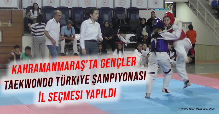 Kahramanmaraş’ta Gençler Taekwondo Türkiye Şampiyonası İl Seçmesi Yapıldı