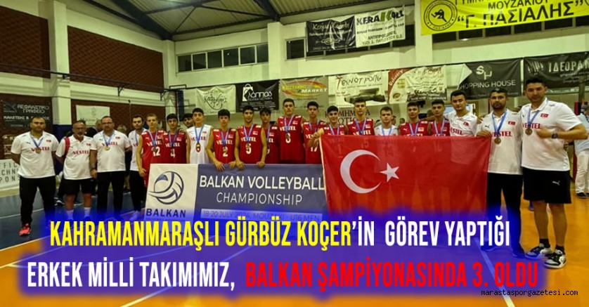 Kahramanmaraşlı Gürbüz Koçer’in Görev Yaptığı Erkek Milli Takımımız, Balkan Şampiyonasında 3. Oldu