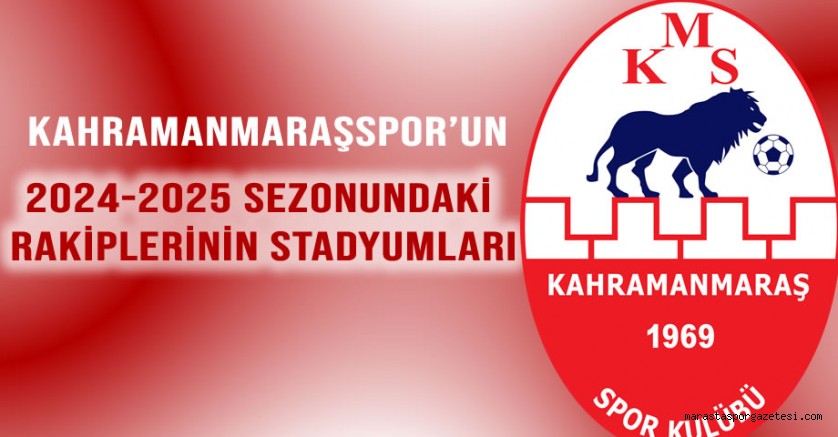 Kahramanmaraşspor’un 2024-2025 Sezonundaki Rakiplerinin Stadyumları