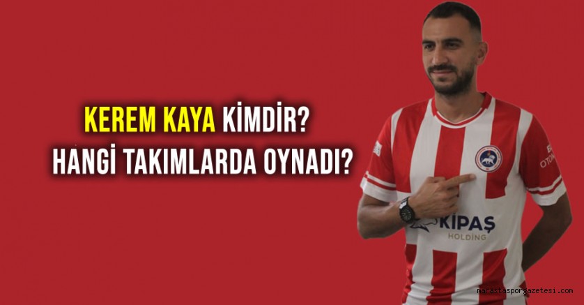 Kerem Kaya Kimdir? Hangi Takımlarda Oynadı?