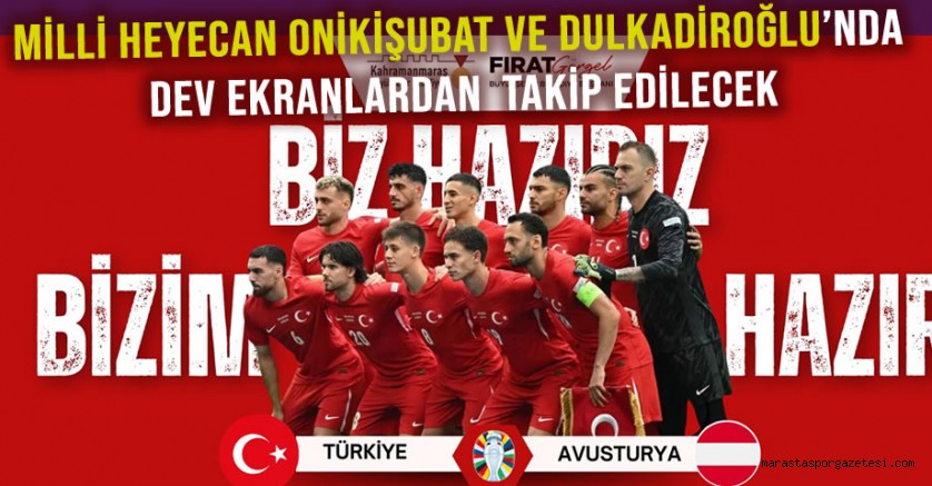 Milli Heyecan Onikişubat ve Dulkadiroğlu’nda Dev Ekranlardan Takip Edilecek