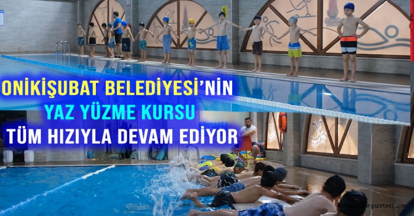 Onikişubat Belediyesi’nin Yaz Yüzme Kursu tüm hızıyla devam ediyor