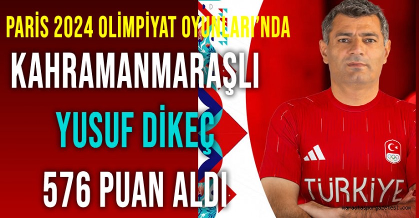 Paris 2024 Olimpiyat Oyunları’nda Kahramanmaraşlı Yusuf Dikeç, 576 Puan Aldı