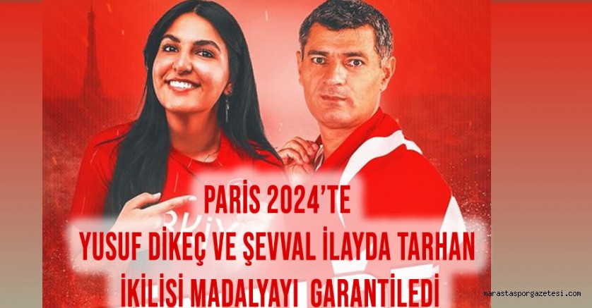 Paris 2024’te Yusuf Dikeç ve Şevval İlayda Tarhan İkilisi Madalyayı Garantiledi