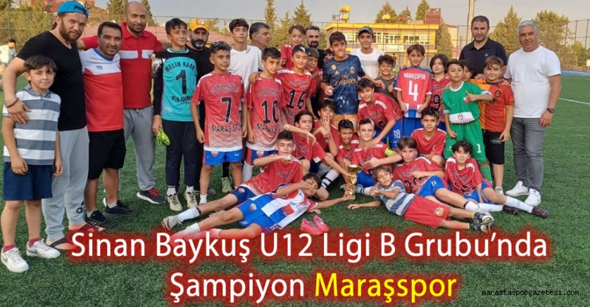 Sinan Baykuş U12 Ligi B Grubu’nda Şampiyon Maraşspor