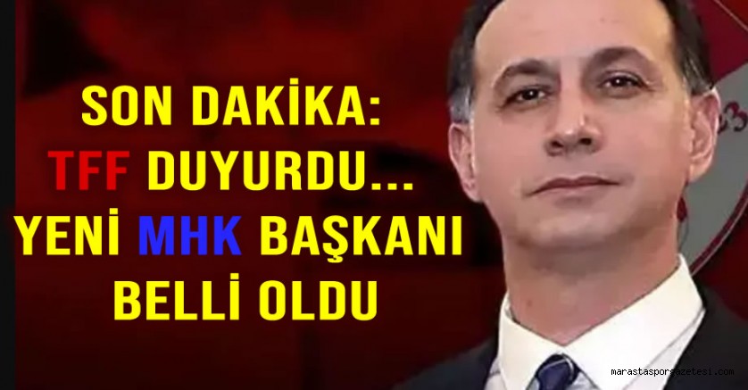 Son dakika TFF duyurdu… Yeni MHK başkanı belli oldu