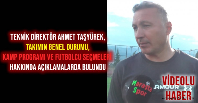 Teknik Direktör Ahmet Taşyürek, Takımın Genel Durumu, Kamp Programı ve Futbolcu Seçmeleri Hakkında Açıklamalarda Bulundu