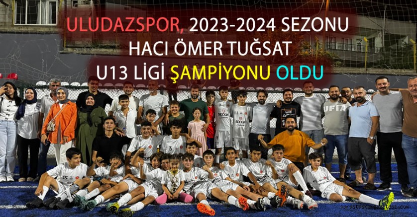 Uludazspor, 2023-2024 Sezonu Hacı Ömer Tuğsat U13 Ligi Şampiyonu Oldu