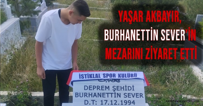 Yaşar Akbayır, Burhanettin Sever’in Mezarını Ziyaret Etti