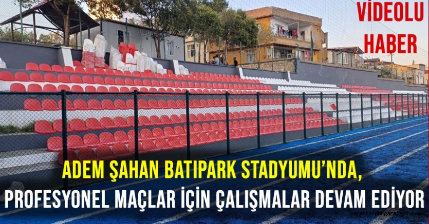 Adem Şahan Batıpark Stadyumu’nda, profesyonel maçlar için çalışmalar devam ediyor