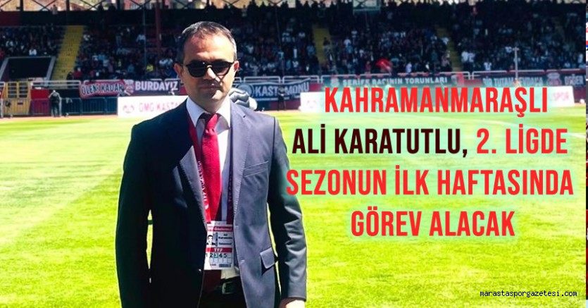Ali Karatutlu, 2. Ligde sezonun ilk haftasında görev alacak