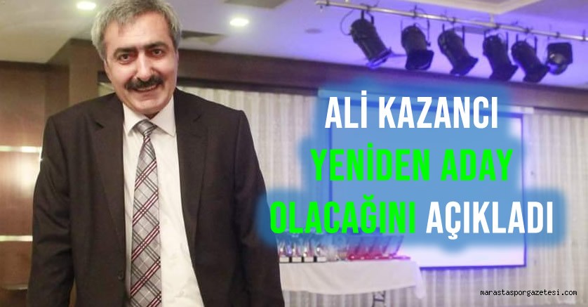Ali Kazancı, yeniden aday olacağını açıkladı