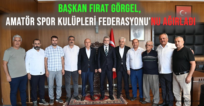 Başkan Fırat Görgel, Amatör Spor Kulüpleri Federasyonu’nu Ağırladı