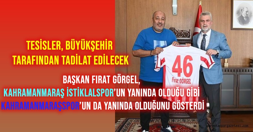 Başkan Fırat Görgel, Kahramanmaraş İstiklalspor’un yanında olduğu gibi Kahramanmaraşspor’un da yanında olduğunu gösterdi