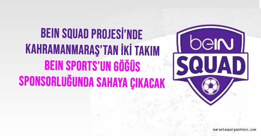 beIN SQUAD Projesi’nde Kahramanmaraş’tan İki Takım beIN SPORTS’un göğüs sponsorluğunda sahaya çıkacak