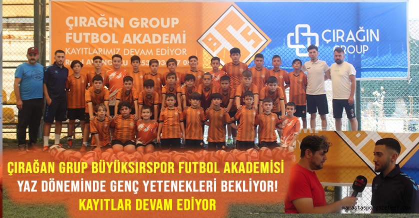 Çırağan Grup Büyüksırspor Futbol Akademisi Yaz Döneminde Genç Yetenekleri Bekliyor! Kayıtlar Devam Ediyor