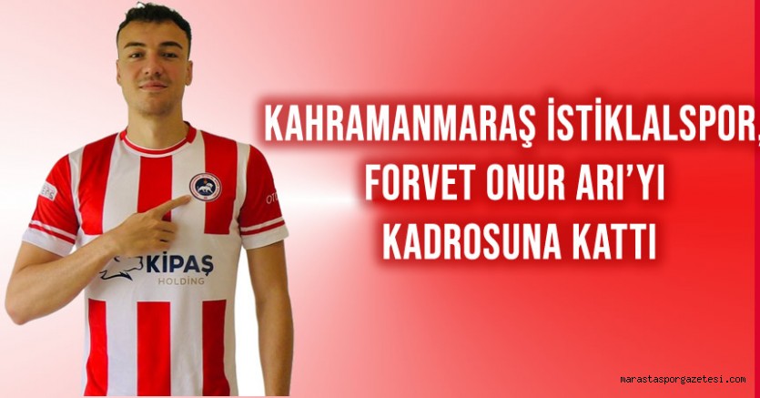 Kahramanmaraş İstiklalspor, Forvet Onur Arı’yı Kadrosuna Kattı