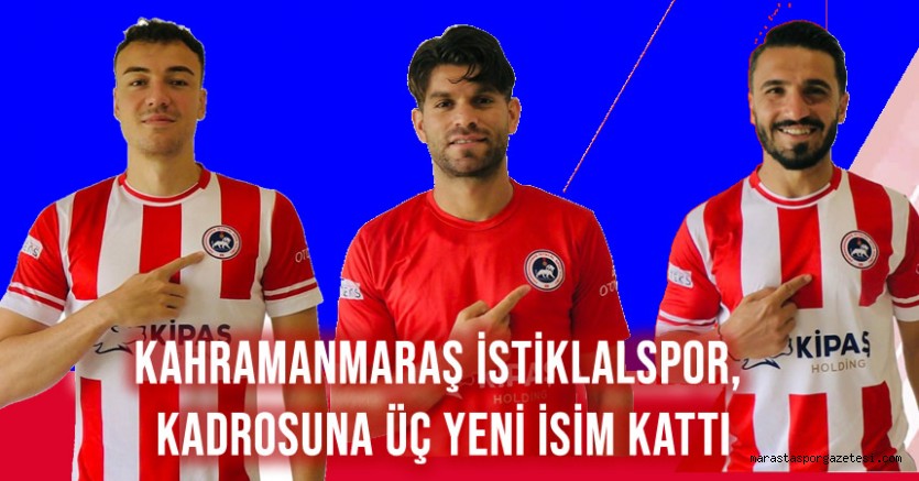 Kahramanmaraş İstiklalspor, Kadrosuna Üç Yeni İsim Kattı