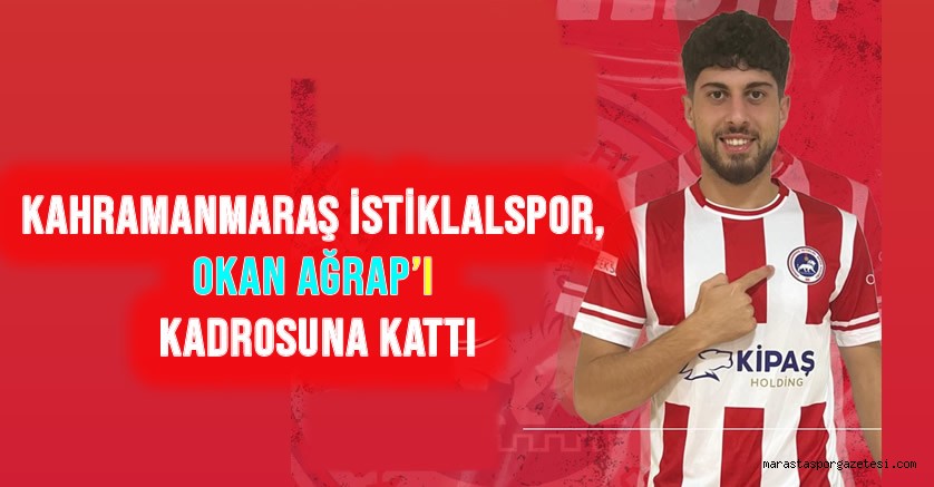 Kahramanmaraş İstiklalspor, Okan Ağrap’ı Kadrosuna Kattı