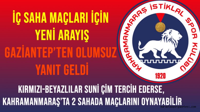 Kahramanmaraş İstiklalspor’un İç Saha Maçları İçin Yeni Arayış: Gaziantep’ten Olumsuz Yanıt Geldi