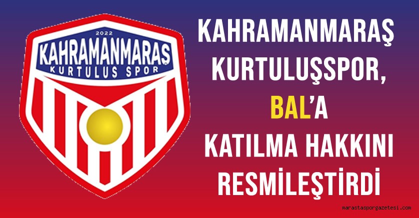 Kahramanmaraş Kurtuluşspor, BAL’a Katılma Hakkını Resmileştirdi