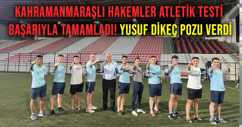 Kahramanmaraşlı Hakemler Atletik Testi Başarıyla Tamamladı! Yusuf Dikeç Pozu Verdi