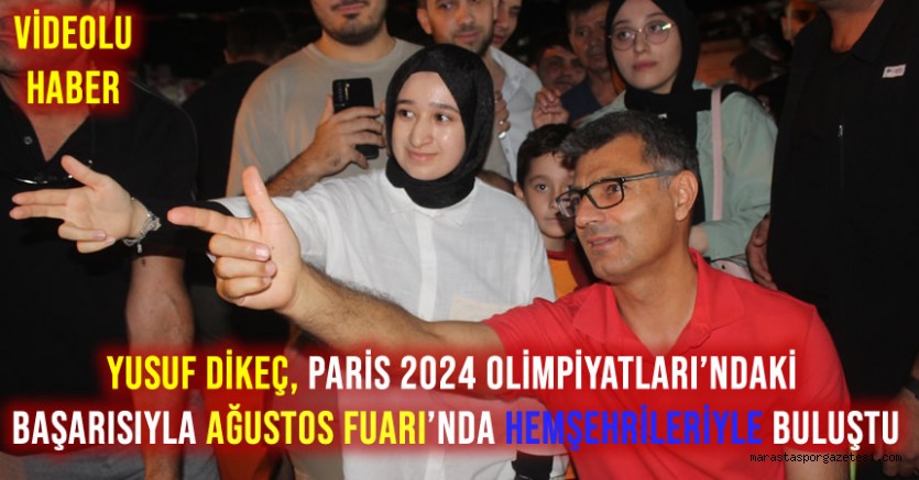 Kahramanmaraşlı Milli Sporcu Yusuf Dikeç, Paris 2024 Olimpiyatları’ndaki Başarısıyla Yusuf Dikeç, Ağustos Fuarı’nda Hemşehrileriyle Buluştu