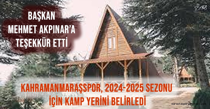 Kahramanmaraşspor, 2024-2025 Sezonu İçin Kamp Yerini Belirledi