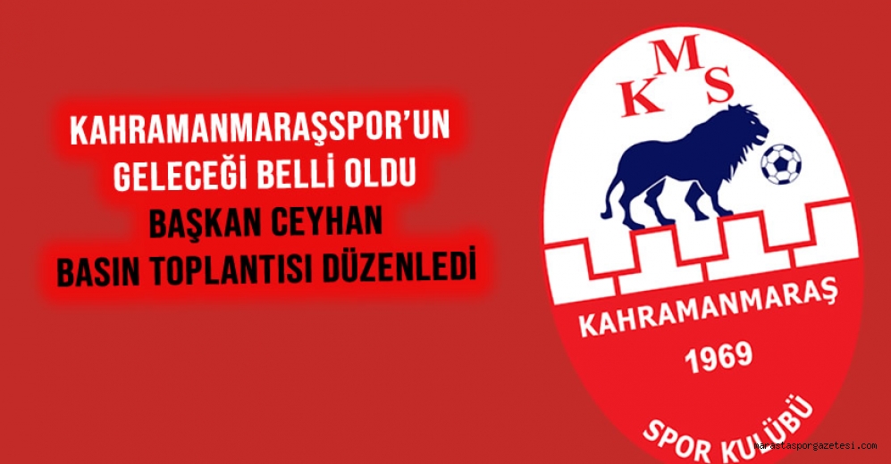 Kahramanmaraşspor’un Geleceği Belli oldu: Başkan Ceyhan Basın Toplantısı Düzenledi