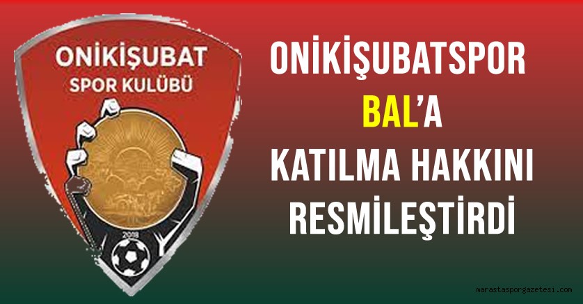Onikişubatspor Bal’a Katılma Hakkını Resmileştirdi
