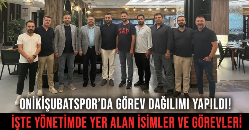 Onikişubatspor’da Görev Dağılımı Yapıldı! İşte Yönetimde Yer Alan İsimler ve Görevleri