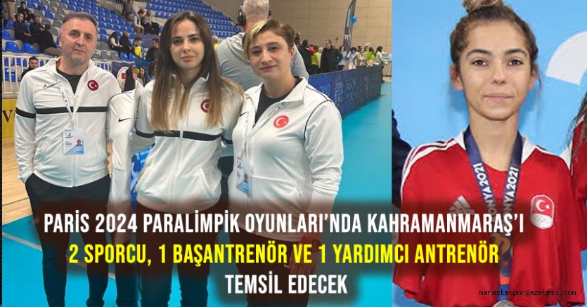 Paris 2024 Paralimpik Oyunları’nda Kahramanmaraş’ı 2 Sporcu, 1 Başantrenör ve 1 Yardımcı Antrenör Temsil Edecek