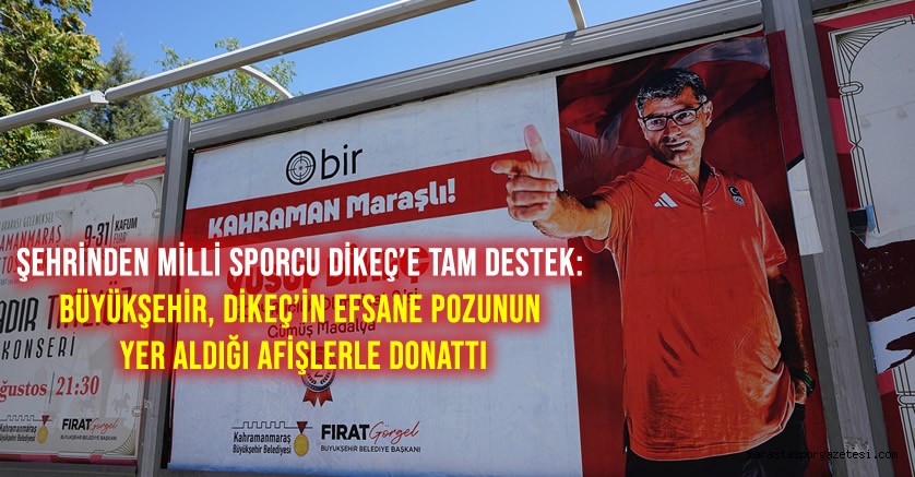 Şehrinden Milli Sporcu Dikeç’e Tam Destek: Büyükşehir, Dikeç’in Efsane Pozunun Yer Aldığı Afişlerle Donattı