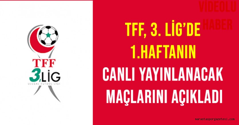 TFF, 3. Lig’de 1.Haftanın Canlı Yayınlanacak Maçlarını Açıkladı