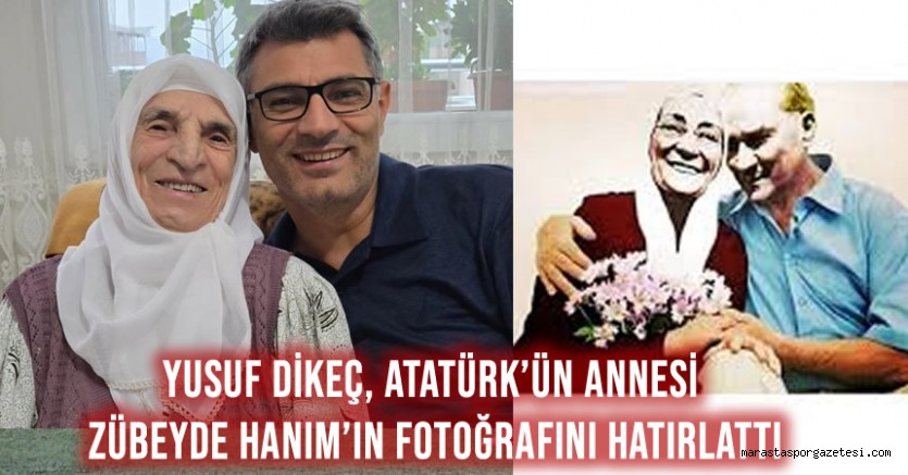 Yusuf Dikeç, Atatürk’ün Annesi Zübeyde Hanım’ın Fotoğrafını Hatırlattı
