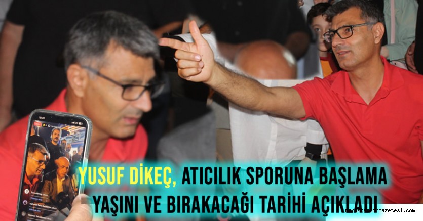 Yusuf Dikeç, Atıcılık Sporuna Başlama Yaşını ve Bırakacağı Tarihi Açıkladı
