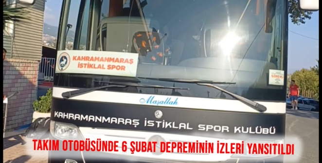 Kahramanmaraş İstiklalspor’un Takım Otobüsünde 6 Şubat Depreminin İzleri Yansıtıldı