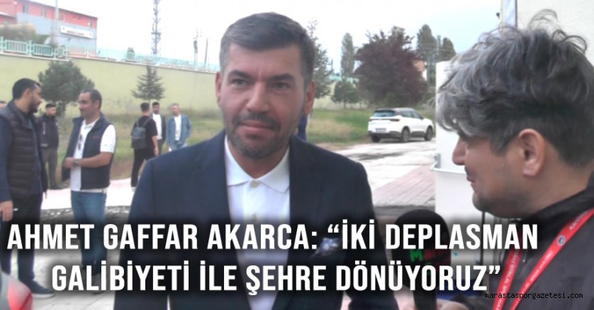 Ahmet Gaffar Akarca: “İki Deplasman Galibiyeti ile Şehre Dönüyoruz