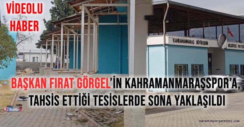 Başkan Fırat Görgel’in Kahramanmaraşspor’a, Tahsis Ettiği Tesislerde Sona Yaklaşıldı