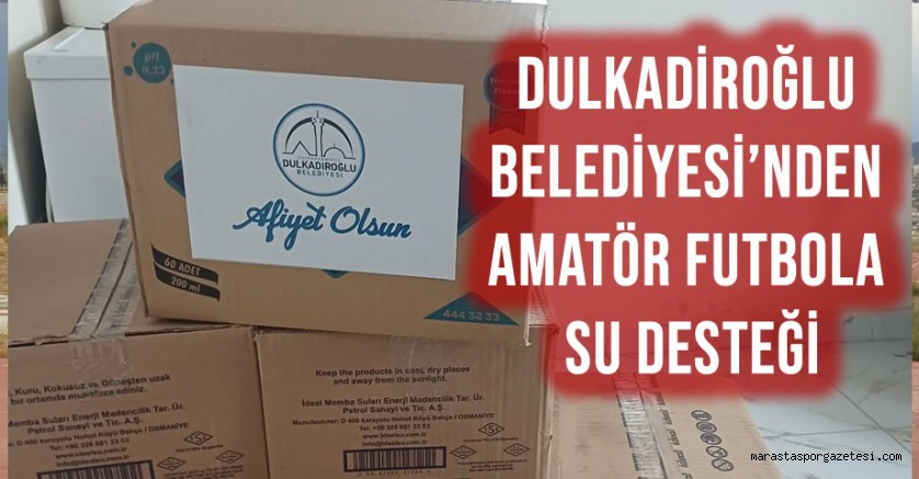 Dulkadiroğlu Belediyesi’nden Amatör Futbola Su Desteği