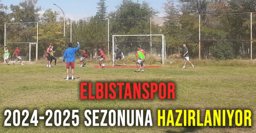 Elbistanspor, 2024-2025 Sezonuna Hazırlanıyor