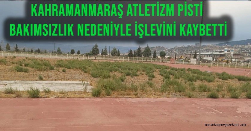 Kahramanmaraş Atletizm Pisti Bakımsızlık Nedeniyle İşlevini Kaybetti