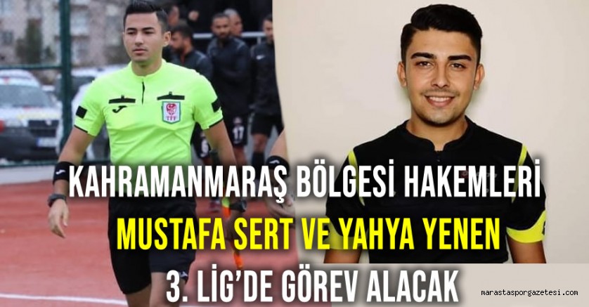 Kahramanmaraş Bölgesi Hakemleri Mustafa Sert ve Yahya Yenen 3. Lig’de Görev Alacak