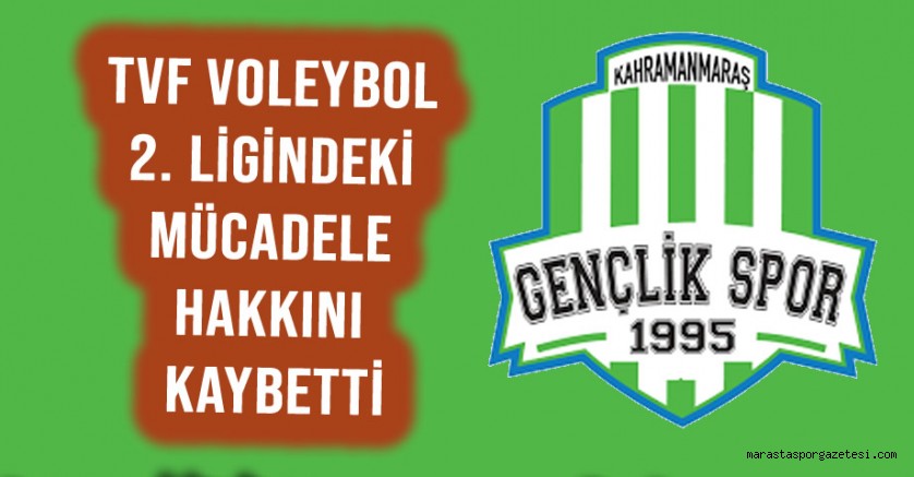 Kahramanmaraş Gençlikspor, TVF Voleybol 2. Ligindeki Mücadele Hakkını Kaybetti