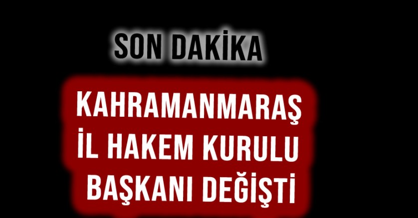 Kahramanmaraş İl Hakem Kurulu Başkanı Değişti