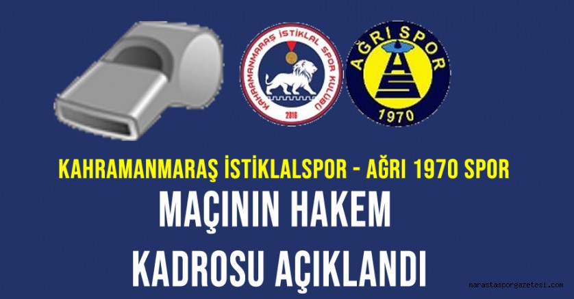 Kahramanmaraş İstiklalspor – Ağrı 1970 Spor Maçının Hakem Kadrosu Açıklandı