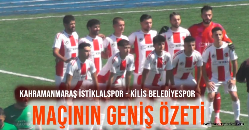 Kahramanmaraş İstiklalspor – Kilis Belediyespor Maçının Geniş Özeti
